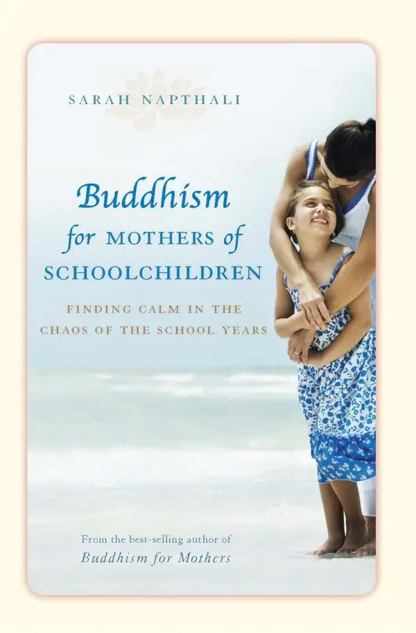 Buddhism for Mothers of Schoolchildren : Finding calm in the chaos of the school years