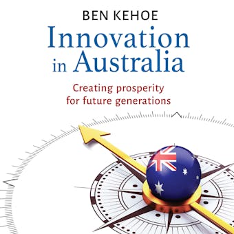 Innovation in Australia: Creating Prosperity for Future Generations