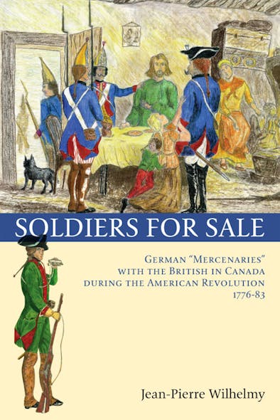 Soldiers For Sale : German "Mercenaries" With The British In Canada During The American Revolution (1776-83)