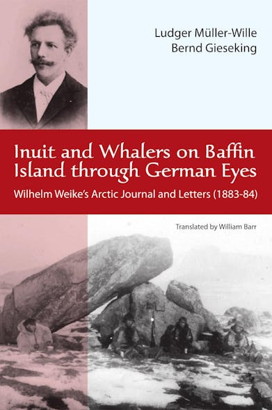 Inuit And Whalers On Baffin Island Through German Eyes : Wilhelm Weike's Arctic Journal And Letters (1883-84)