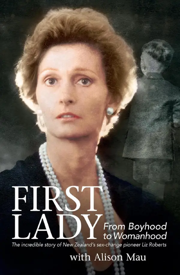 First Lady: From Boyhood to Womanhood: The incredible story of New Zealand's sex-change pioneer Liz Roberts