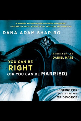 You Can Be Right (or You Can Be Married): Looking for Love in the Age of Divorce - undefined