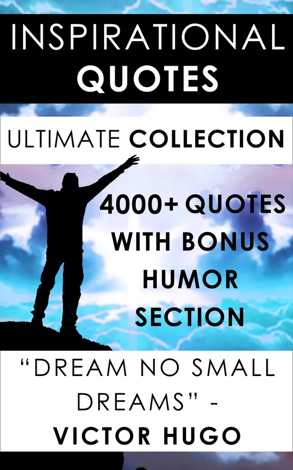 Inspirational Quotes - Ultimate Collection : 4000+ Motivational Quotations Plus Special Humor Section