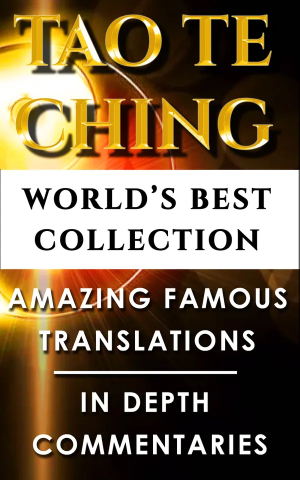 Tao Te Ching & Taoism For Beginners – World’s Best Collection : Taoist Expert Translations and Explanations For Beginners to Advanced Levels For Easy Understanding Of The Dao De Jing