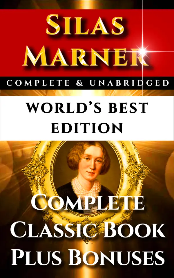 Silas Marner Weaver of Raveloe - World's Best Edition : The Complete and Unabridged Victorian Classic Drama