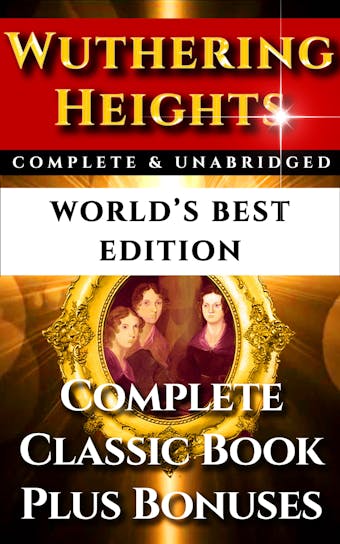 Wuthering Heights - World's Best Edition - Charlotte Bronte, Anne Bronte, Emily Bronte