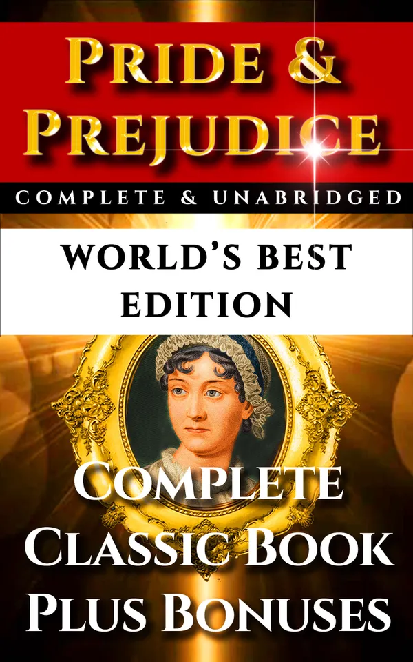 Pride and Prejudice - World's Best Edition : The Complete and Unabridged Classic Period Romance Plus Bonus Material
