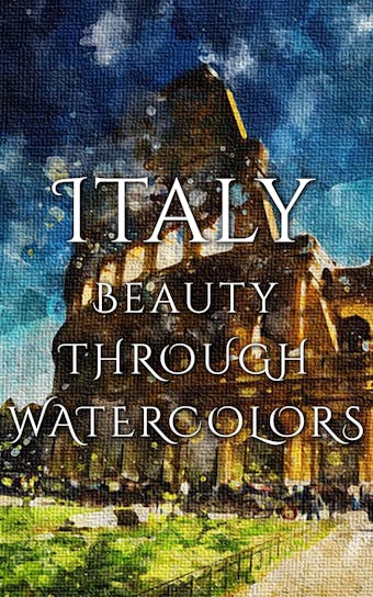 Italy Beauty Through Watercolors - undefined