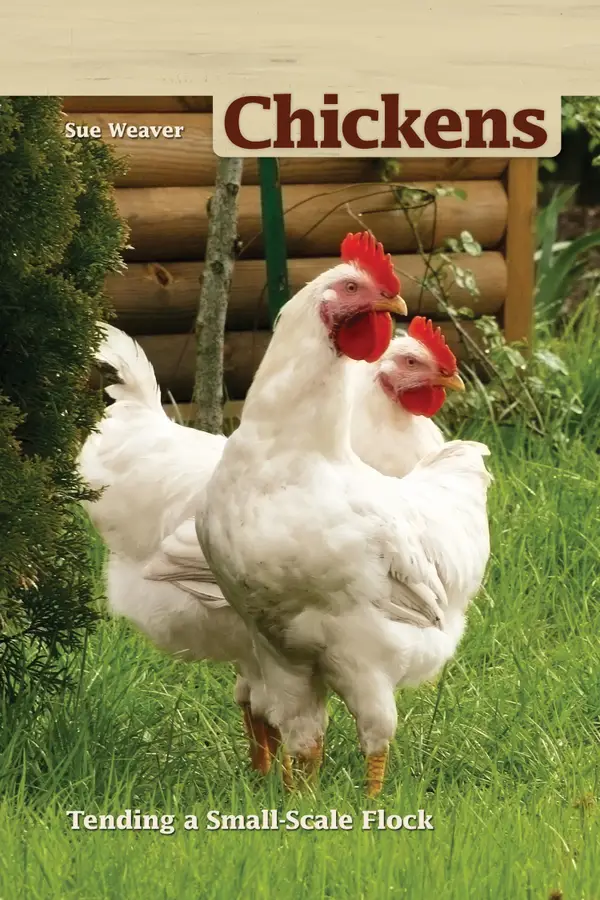 Chickens, 2nd Edition : Tending a Small-Scale Flock