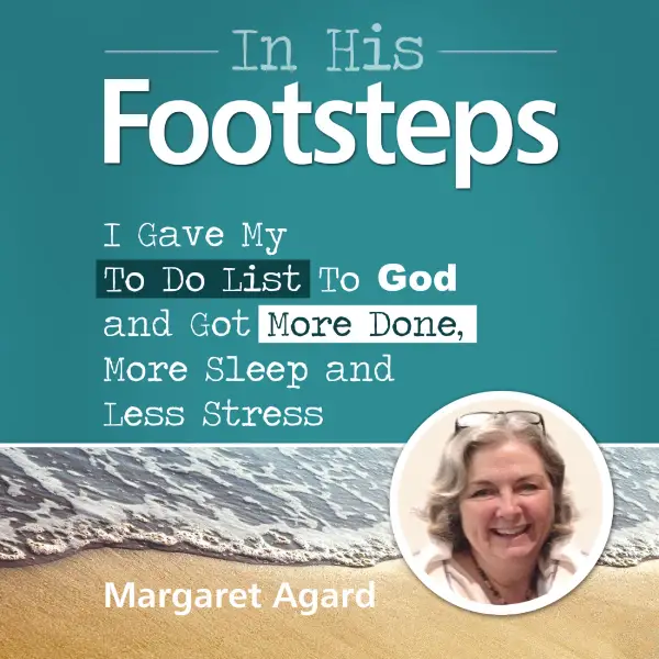 In His Footsteps : I Gave My to-do List to God and Got More Done, More Sleep and Less Stress