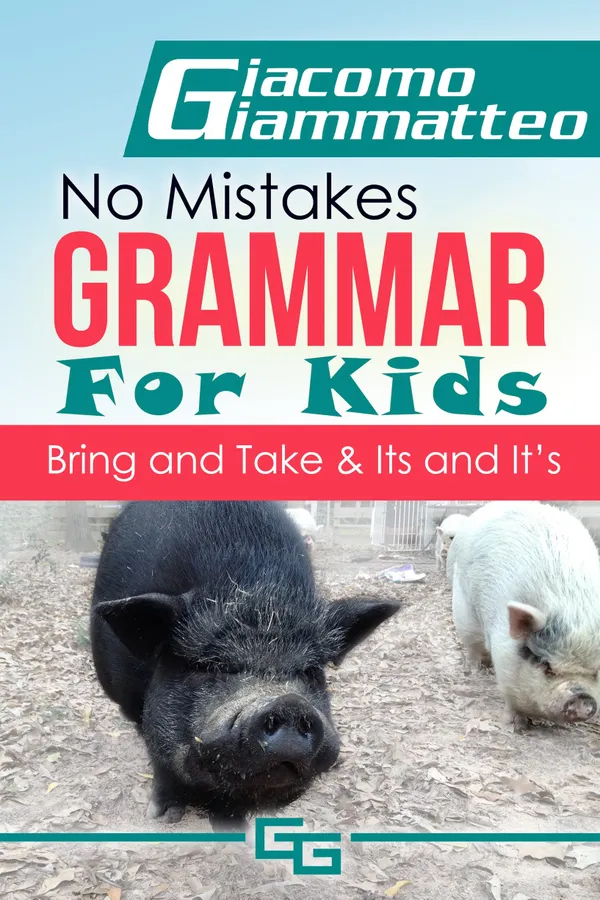 No Mistakes Grammar for Kids, Volume III : Bring and Take & It's and Its