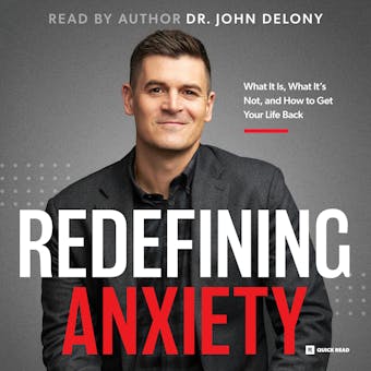 Redefining Anxiety: What It Is, What It Isn't, and How to Get Your Life Back - Dr. John Delony