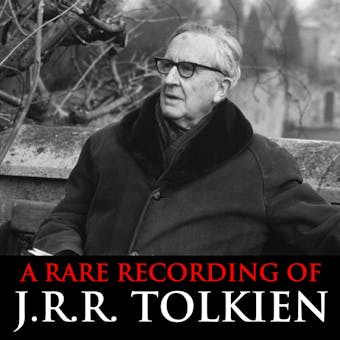 A Rare Recording Of J.R.R. Tolkien - J. R. R. Tolkien