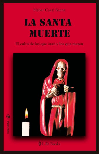 La Santa Muerte: El culto de los que oran y los que matan - Heber Casal Sáenz