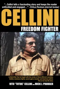 Cellini-Freedom Fighter : Gangster, soldier, resistance fighter, secret agent, inventor–a true story spanning 95 years.