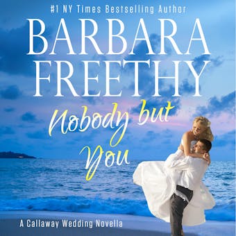 Nobody But You: A Callaway Wedding Novella - Barbara Freethy