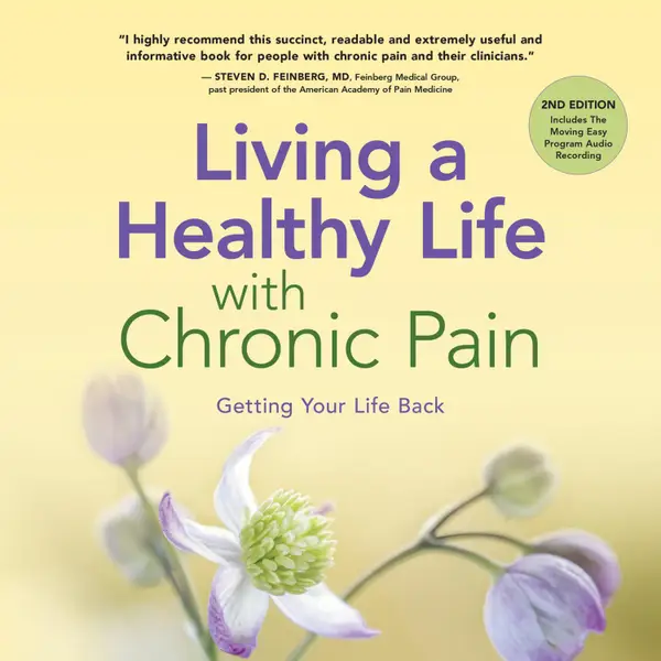 Living a Healthy Life with Chronic Pain : Getting Your Life Back