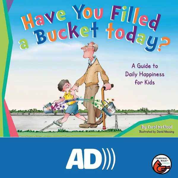 Have You Filled a Bucket Today? : A Guide to Daily Happiness for Kids