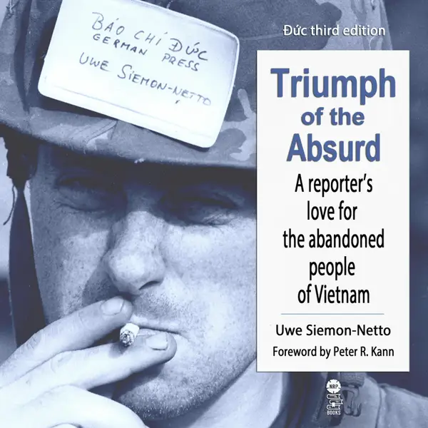 Triumph Of The Absurd : A Reporter's Love for the Abandoned People of Vietnam