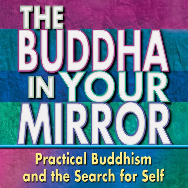 The Buddha in Your Mirror : Practical Buddhism and the Search for Self