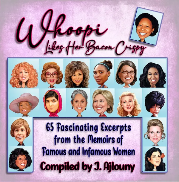 Whoopi Likes Her Bacon Crispy : 65 Fascinating Excerpts from the Memoirs of Famous and Infamous Women