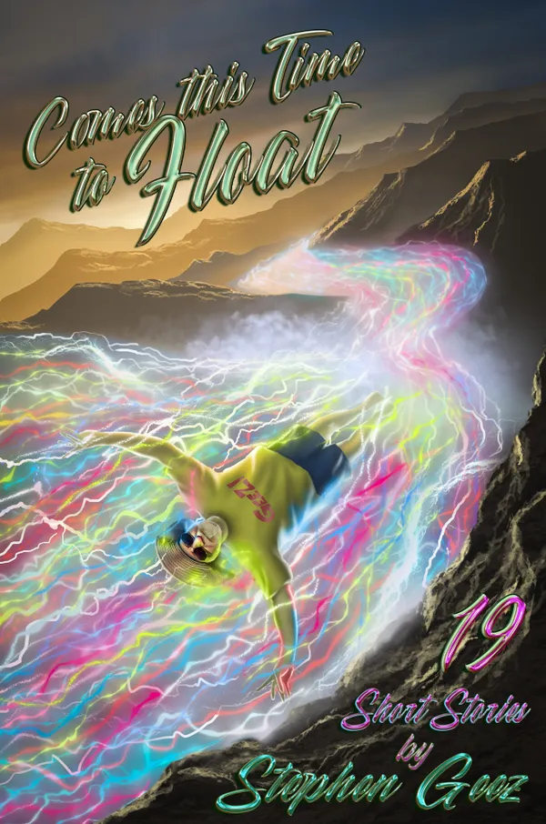 Comes This Time To Float : 19 Short Stories by Stephen Geez