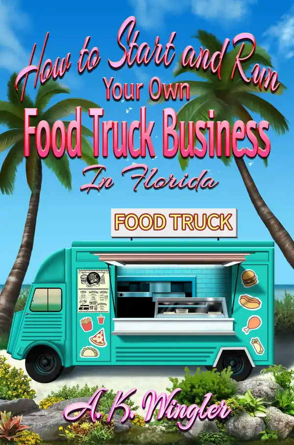 How to Start and Run Your Own Food Truck Business in Florida