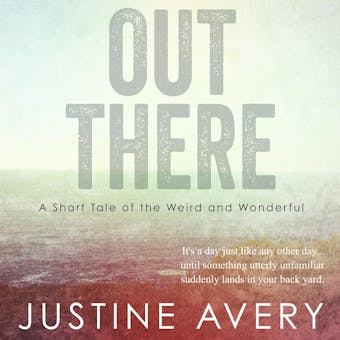 Out There: A Short Tale of the Weird and Wonderful - undefined