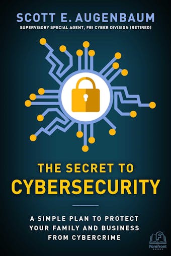 The Secret to Cybersecurity: A Simple Plan to Protect Your Family and Business from Cybercrime - undefined