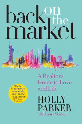 Back on the Market: A Realtor's Guide to Love and Life - Holly Parker