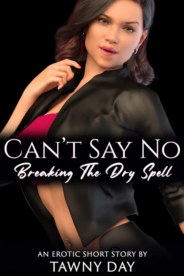 Can't Say No : Breaking The Dry Spell