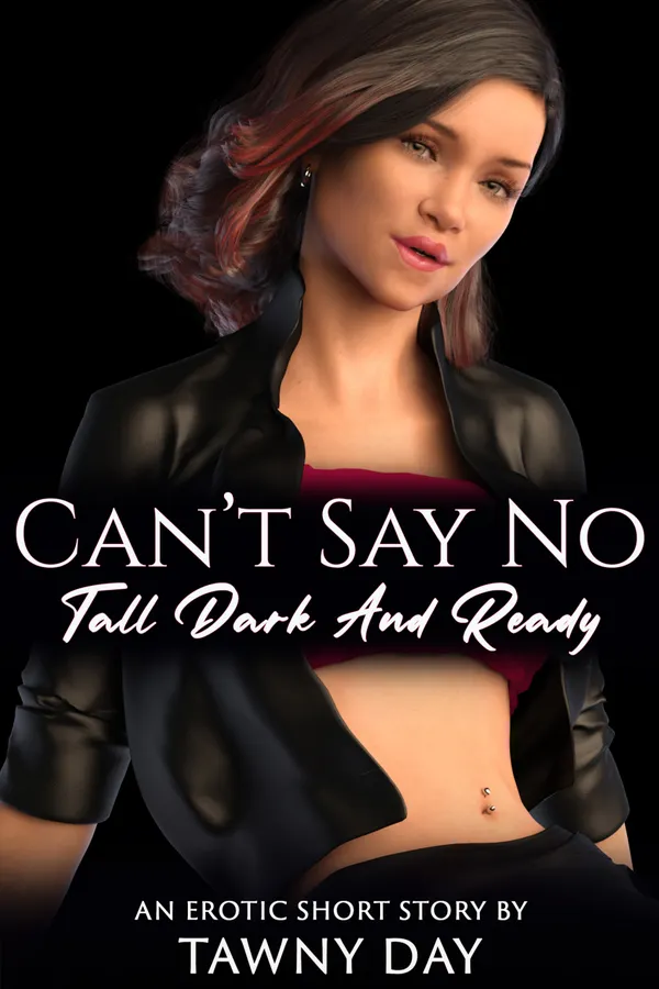 Can't Say No : Tall Dark And Ready