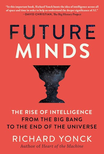 Future Minds: The Rise of Intelligence from the Big Bang to the End of the Universe - Richard Yonck