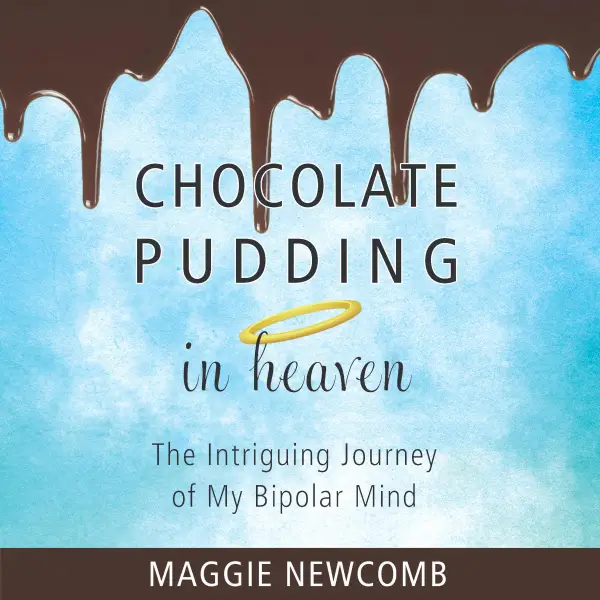 Chocolate Pudding in Heaven : The Intriguing Journey of My Bipolar Mind