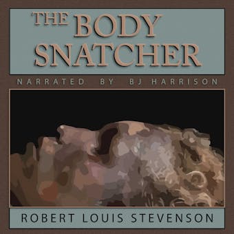The Body Snatcher: Classic Tales Edition - Robert Louis Stevenson