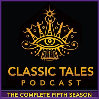 The Classic Tales Podcast, Season Five - Hans Christian Andersen, Sheridan Le Fanu, Arthur Conan Doyle, H.G. Wells, Gaston Leroux, Charles F. Hall, L. Frank Baum, Ayn Rand, P.G. Wodehouse, Johnston McCulley, Bram Stoker, Agatha Christie, Edgar Allan Poe, E.M. Forster, Oscar Wilde