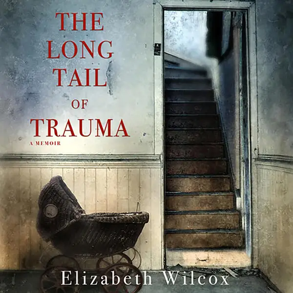 The Long Tail of Trauma : A Memoir
