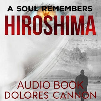 A Soul Remembers Hiroshima - Dolores Cannon