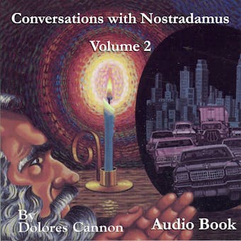 Conversations with Nostradamus, Vol II: His Prophecies Explained