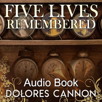 Five Lives Remembered - Dolores Cannon