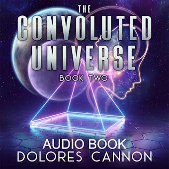 The Convoluted Universe, Book Two - Dolores Cannon