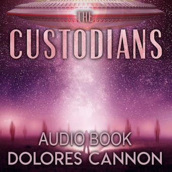 The Custodians: Beyond Abduction - Dolores Cannon
