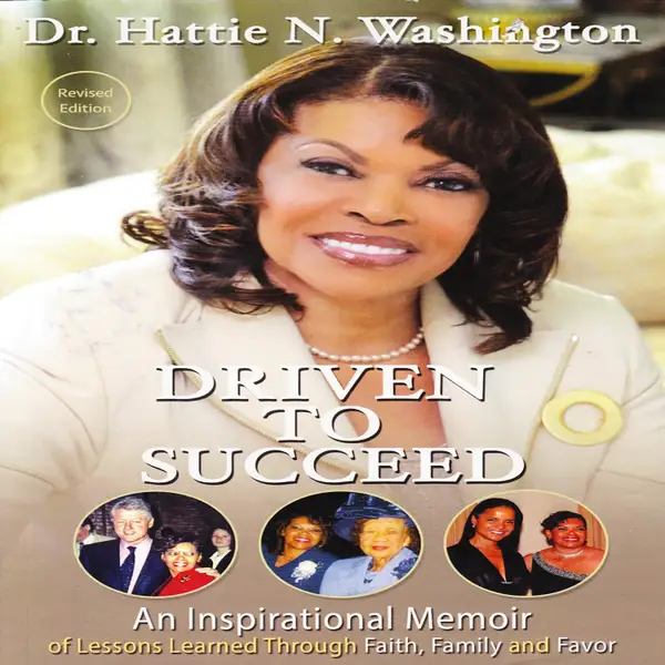 Driven To Succeed : An Inspirational Memoir of Lessons Learned Through Faith, Family and Favor