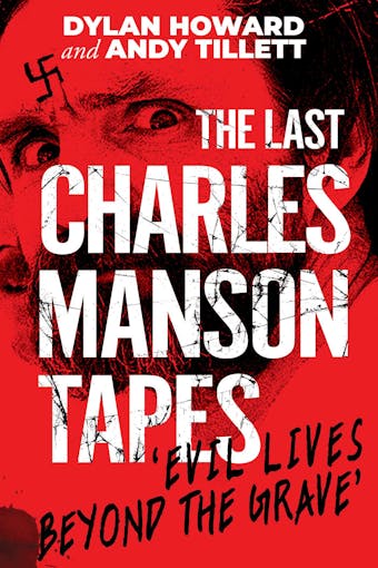 The Last Charles Manson Tapes: 'Evil Lives Beyond the Grave' - Dylan Howard, Andy Tillett