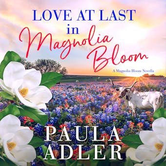 Love At Last In Magnolia Bloom: A Magnolia Bloom Novella - undefined