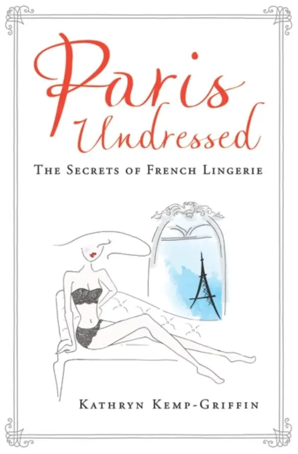 Paris Undressed : The Secrets of French Lingerie