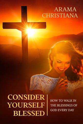 Consider Yourself Blessed: How to Walk in the Blessings of God Every Day - undefined