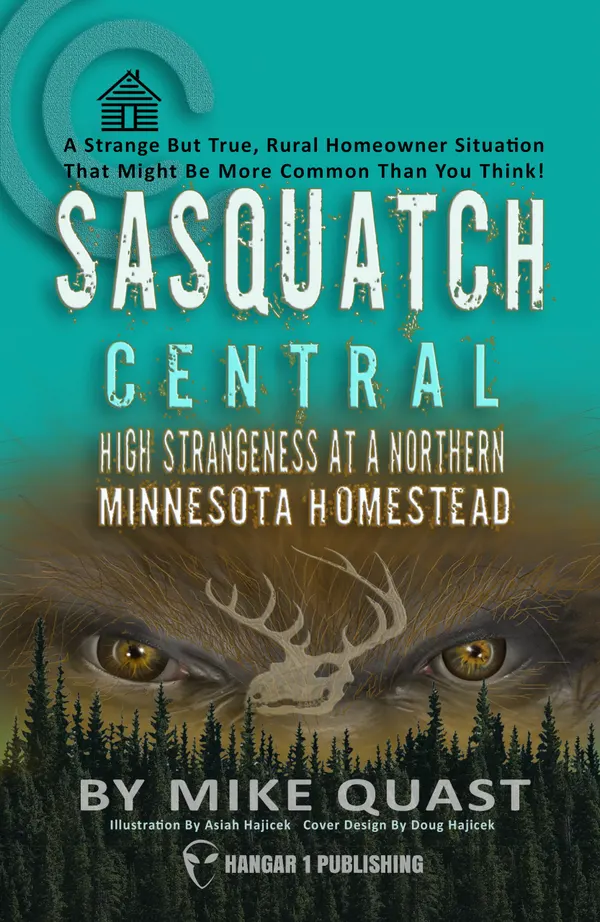 Sasquatch Central : High Strangeness at a Northern Minnesota Homestead