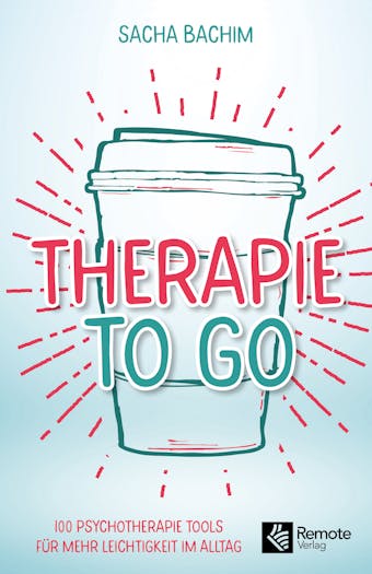 Therapie to go: 100 Psychotherapie Tools für mehr Leichtigkeit im Alltag | Buch über positive Psychologie und positives Denken - Sacha Bachim