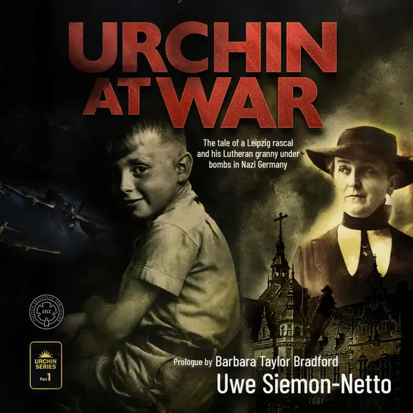 Urchin at War : The Tale of a Leipzig Rascal and his Lutheran Granny under Bombs in Nazi Germany